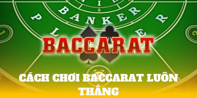 Hướng Dẫn Cách Chơi Baccarat Luôn Thắng Tại Nhà Cái SA88