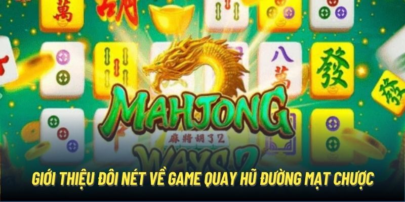 Giới thiệu đôi nét về game quay hũ Đường Mạt Chược