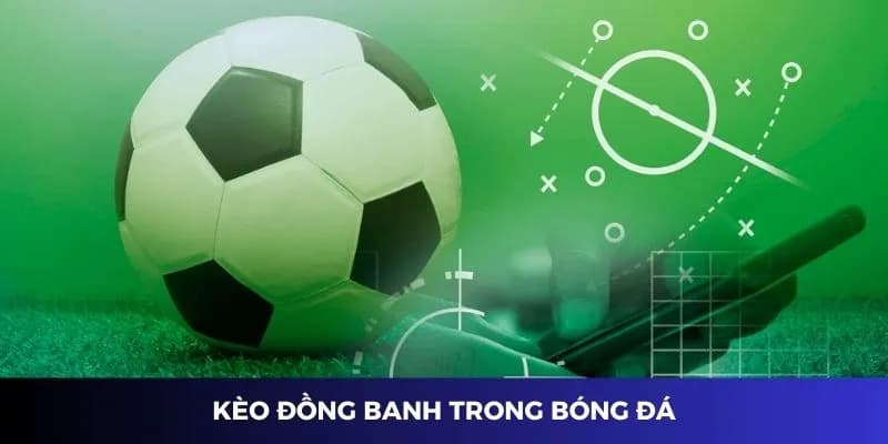 Lợi ích của việc tham gia kèo đồng banh