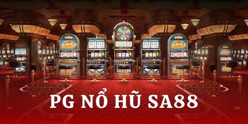 PG NỔ HŨ - TRẢI NGHIỆM GAME SLOT HẤP DẪN NHẤT TẠI SA88